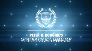 Peter & Roughie's Football Show