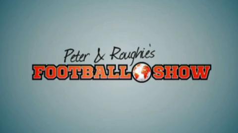 Peter and Roughie's Football Show