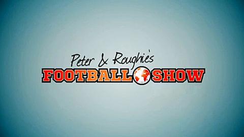 Peter and Roughie's Football Show